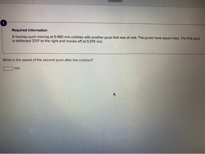 Solved ! Required information A hockey puck moving at 0.460