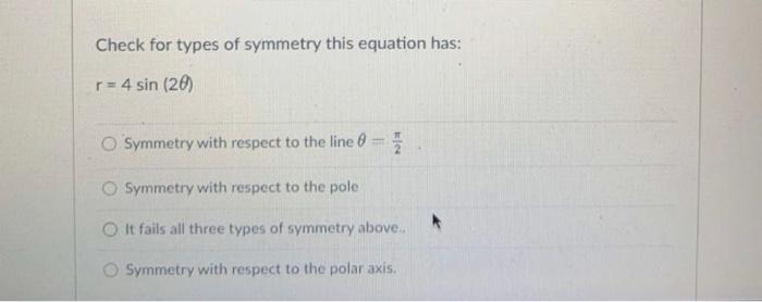 Solved Check for types of symmetry this equation has: r = 4