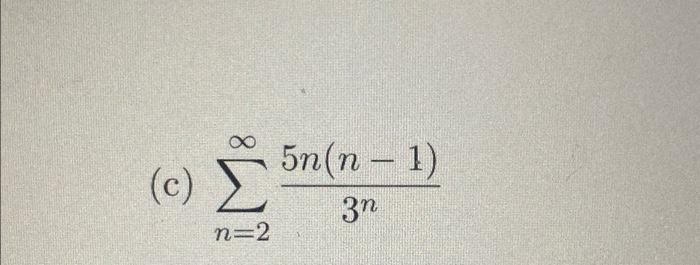 Solved (c) ∑n=2∞3n5n(n−1) | Chegg.com