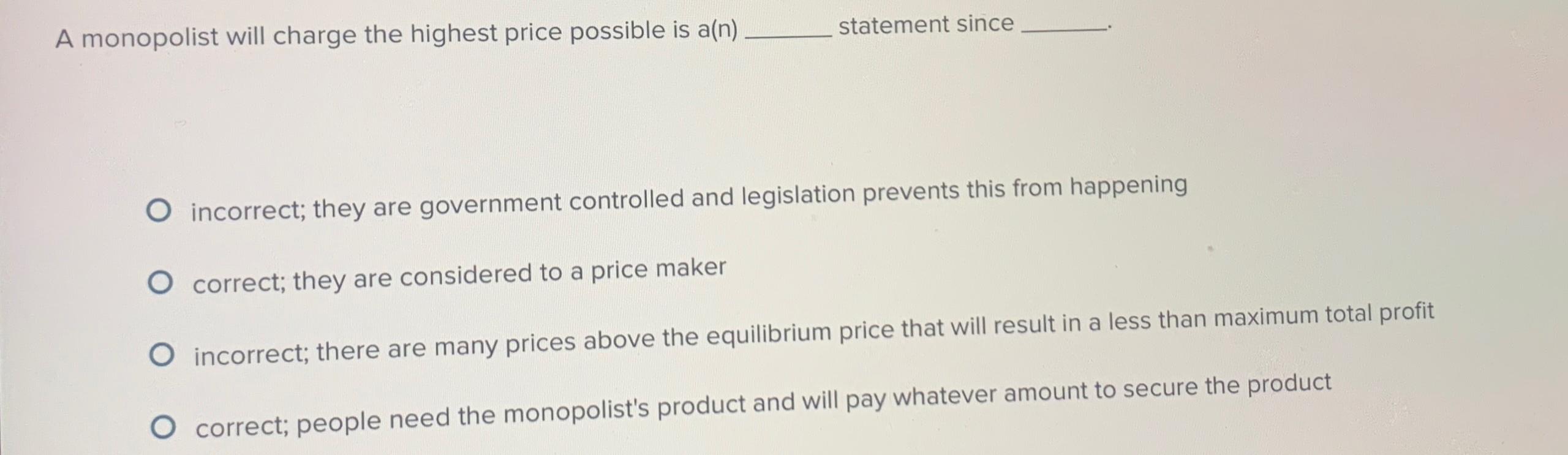Solved A monopolist will charge the highest price possible | Chegg.com