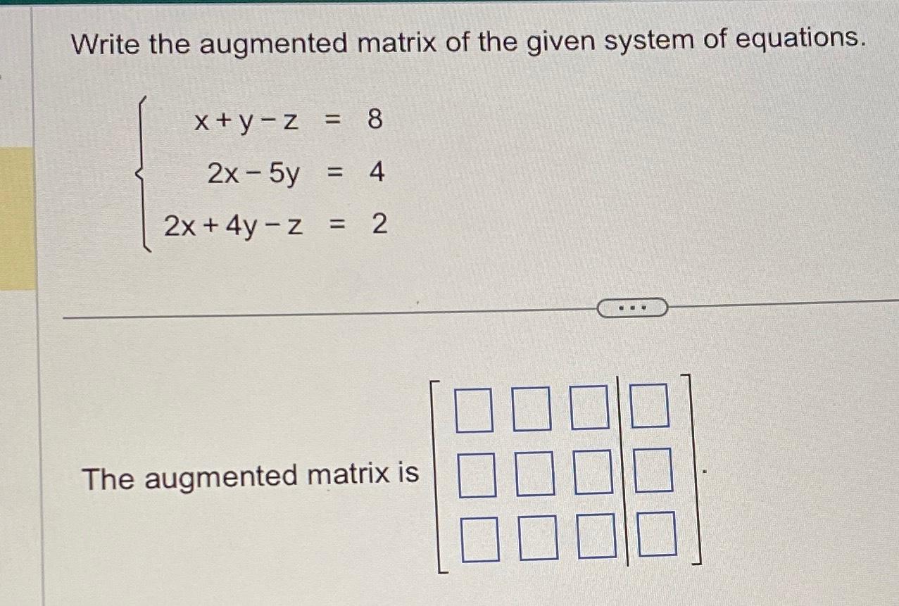 Solved Write the augmented matrix of the given system of | Chegg.com