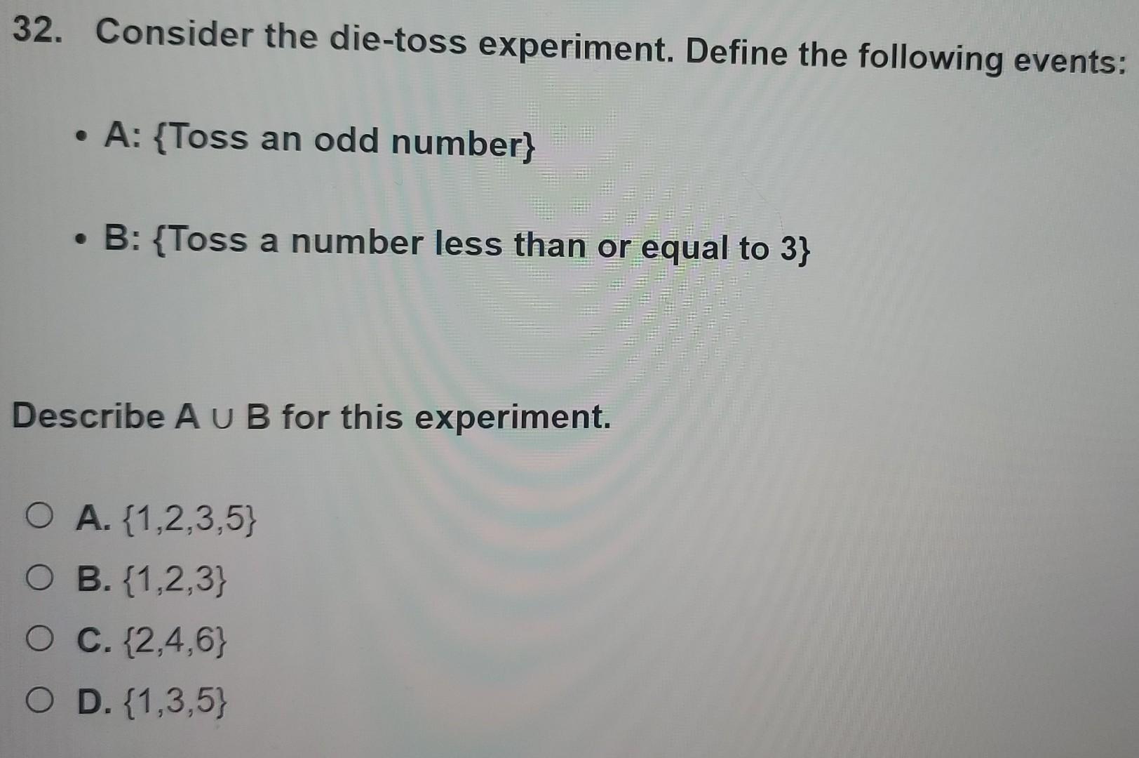 Solved 32. Consider the dietoss experiment. Define the