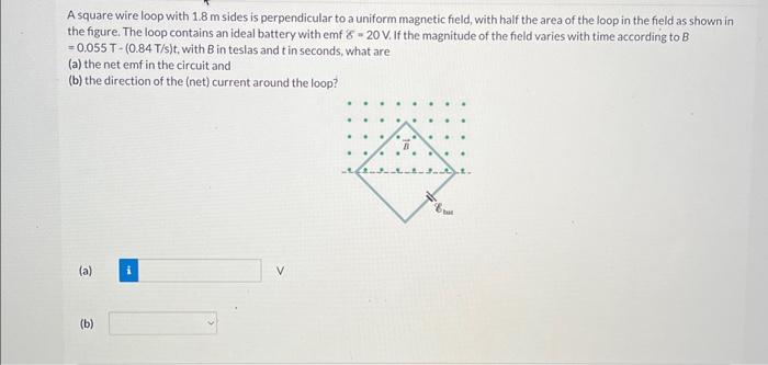 Solved A square wire loop with 1.8 m sides is perpendicular | Chegg.com