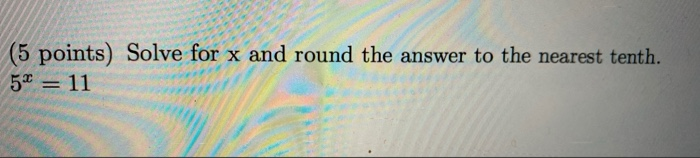 Solved (5 points) Solve for x and round the answer to the | Chegg.com