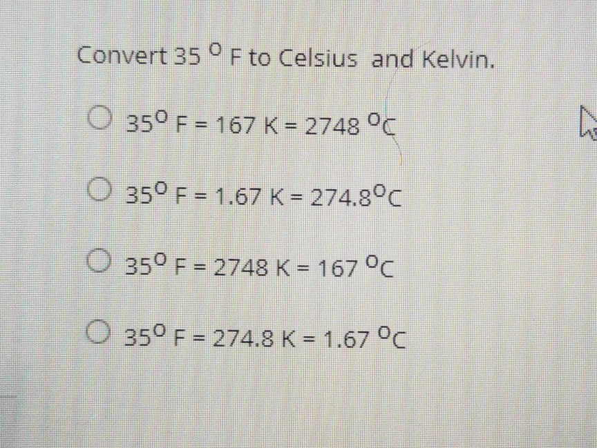 Solved Convert 35 O F to Celsius and Kelvin. O 350 F = 167 K