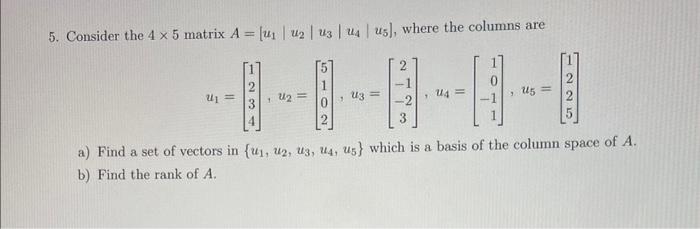 Solved 5. Consider the 4×5 matrix A=[u1∣u2∣u3∣u4∣u5], where | Chegg.com