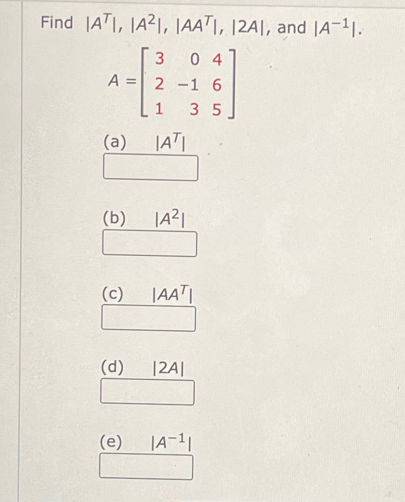 Solved Find |AT|,|A2|,|AAT|,|2A|, ﻿and | Chegg.com