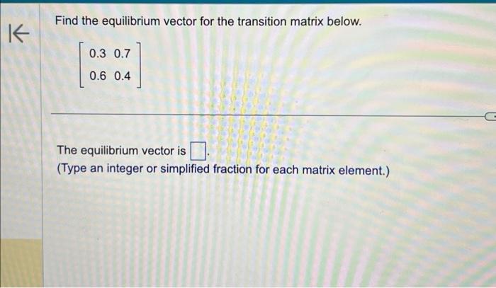 Solved Find the equilibrium vector for the transition matrix | Chegg.com