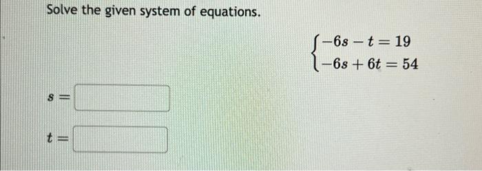 Solved Solve the given system of equations. 3 || -6st 19 | Chegg.com