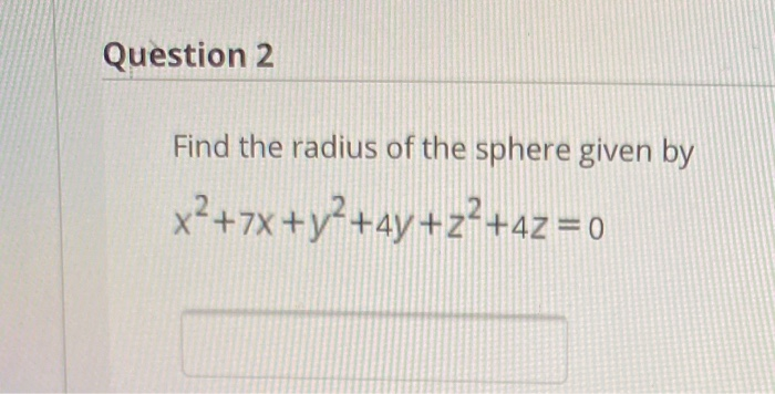 Solved Question 2 Find the radius of the sphere given by | Chegg.com