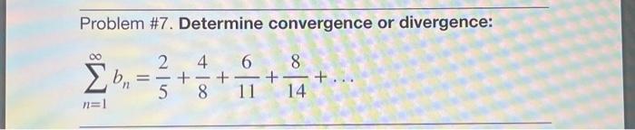 Solved Problem \#7. Determine convergence or divergence: | Chegg.com
