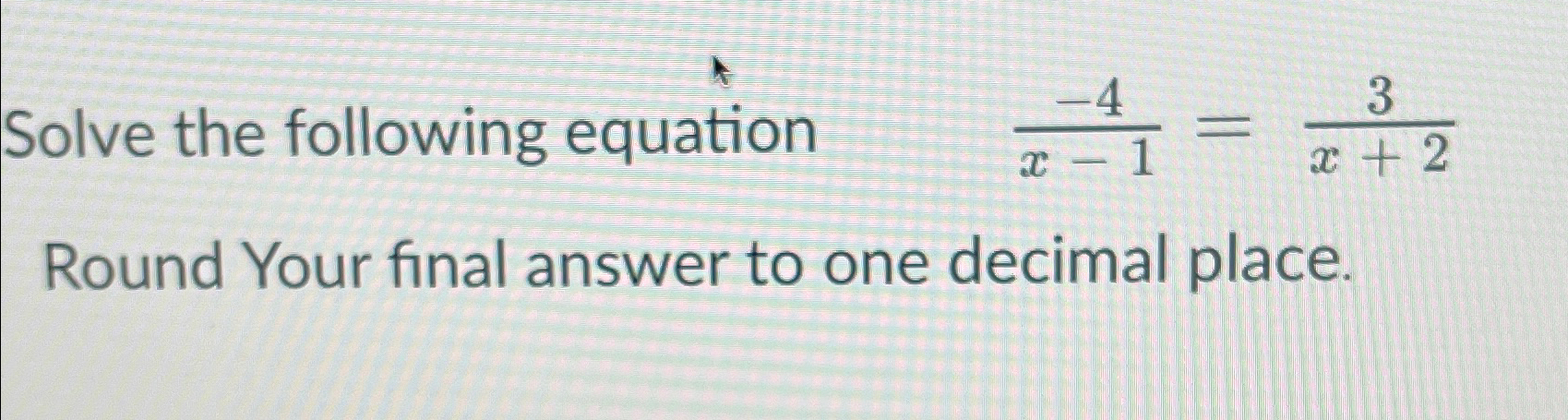 Solved Solve the following equation ,-4x-1=3x+2 ﻿Round Your | Chegg.com