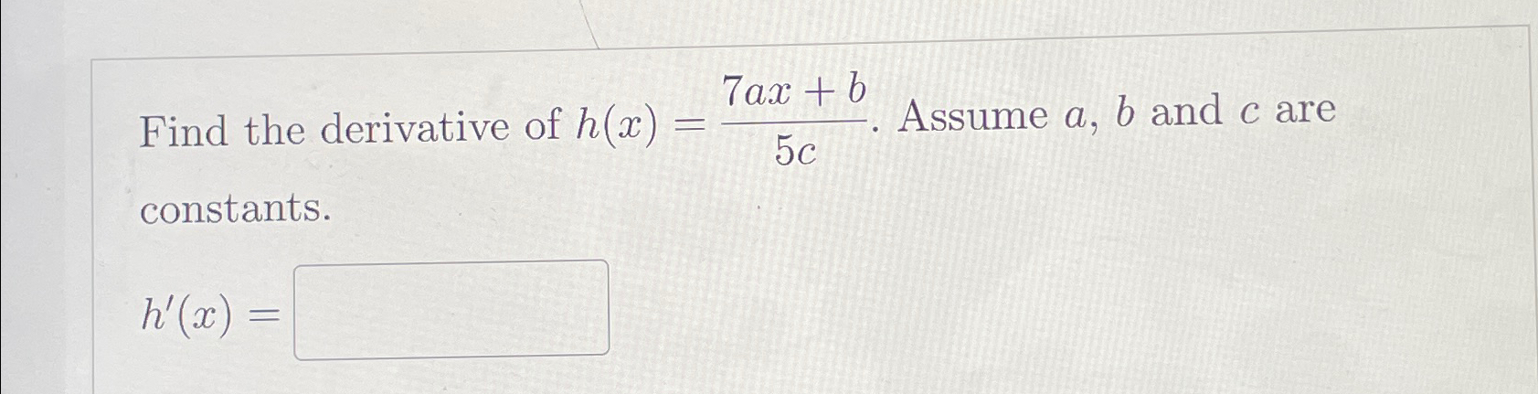 Solved Find The Derivative Of H X 7ax B5c ﻿assume A B ﻿and