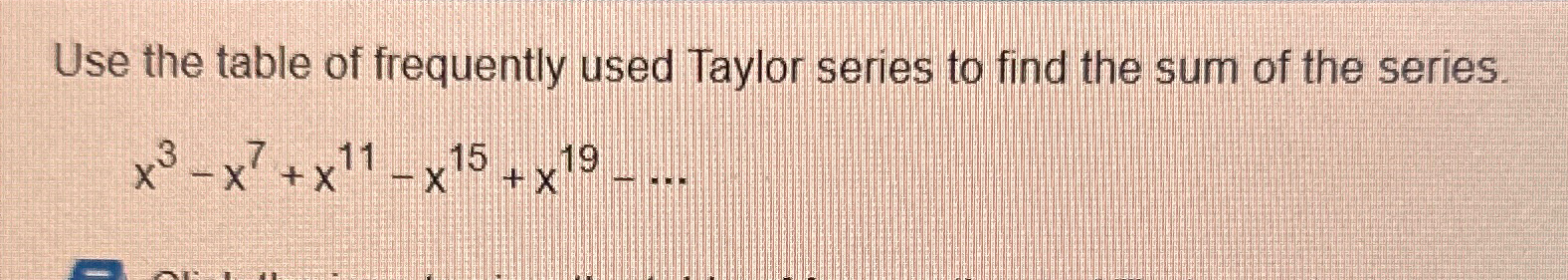 Solved Use the table of frequently used Taylor series to | Chegg.com