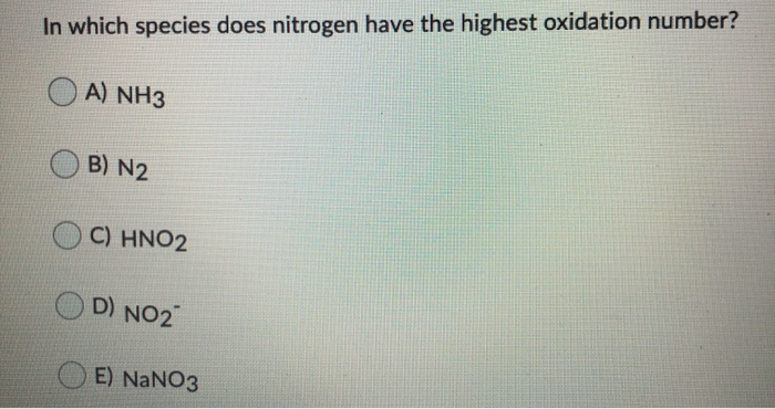 Solved In which species does nitrogen have the highest | Chegg.com