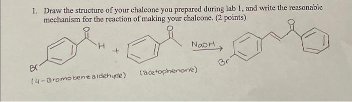 Solved 1. Draw the structure of your chalcone you prepared | Chegg.com