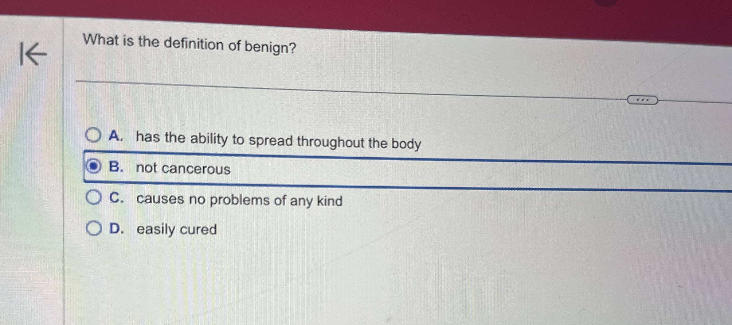 Solved What is the definition of benign? ﻿A. ﻿has the | Chegg.com