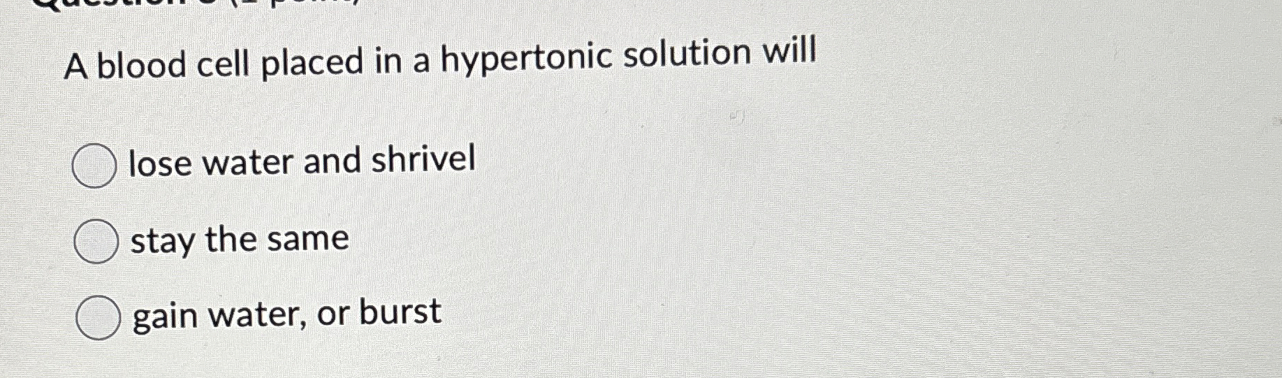 Solved A blood cell placed in a hypertonic solution willlose | Chegg.com