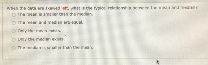 IN LEFT SKEWED DATA WHAT IS THE RELATIONSHIP BETWEEN MEAN AND MEDIAN visual data 2
