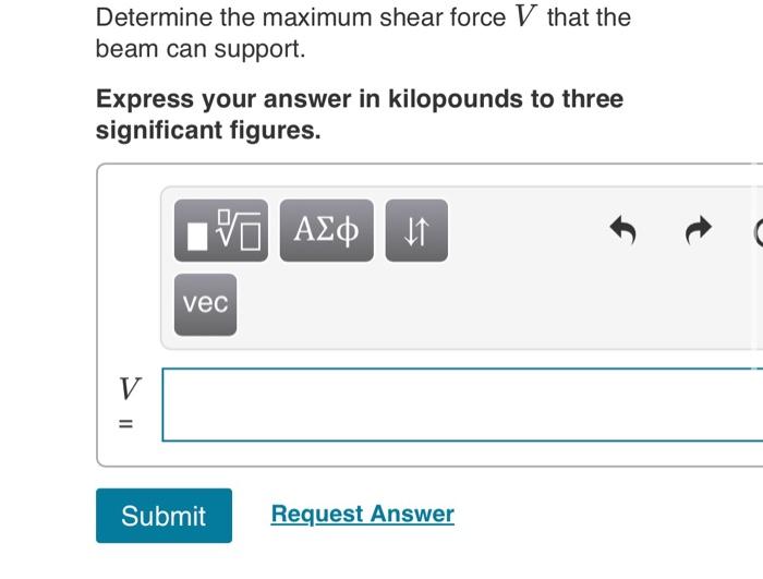 Determine the maximum shear force \( V \) that the beam can support.

Express your answer in kilopounds to three significant