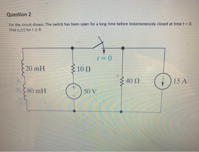 Solved Question 2 For The Circuit Shown: The Switch Has Been | Chegg.com