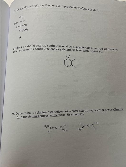 7. Dibuja dos estructuras Fischer que representen confórmeros de \( \mathrm{A} \). 8. Lleva a cabo el análisis configuraciona