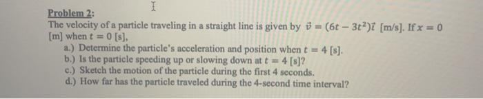 Solved I Problem 2: The velocity of a particle traveling in | Chegg.com