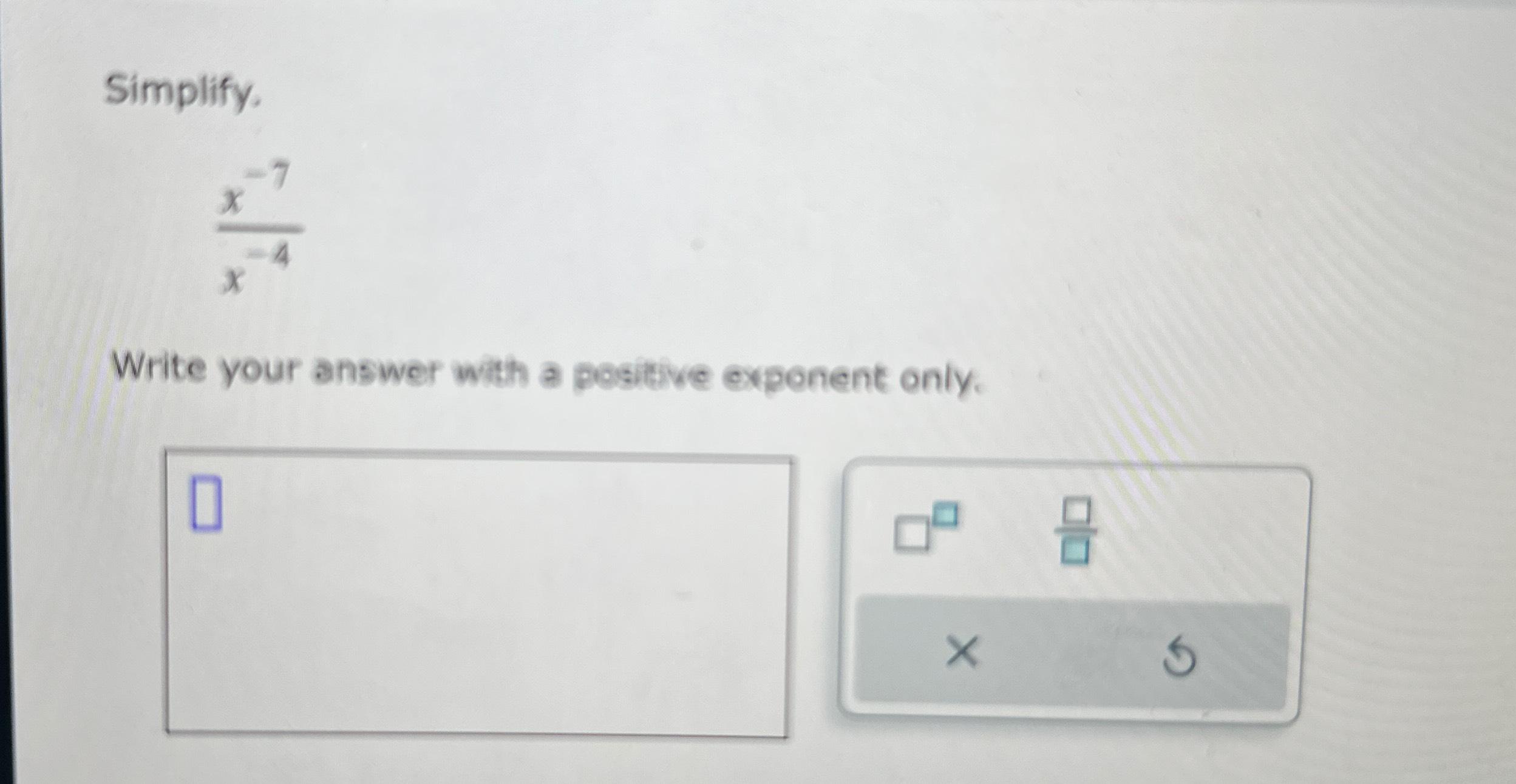 Solved Simplify.x-7x-4Write your answer with a positve | Chegg.com