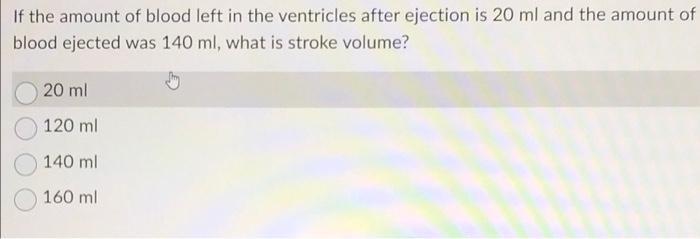 Solved If the amount of blood left in the ventricles after | Chegg.com