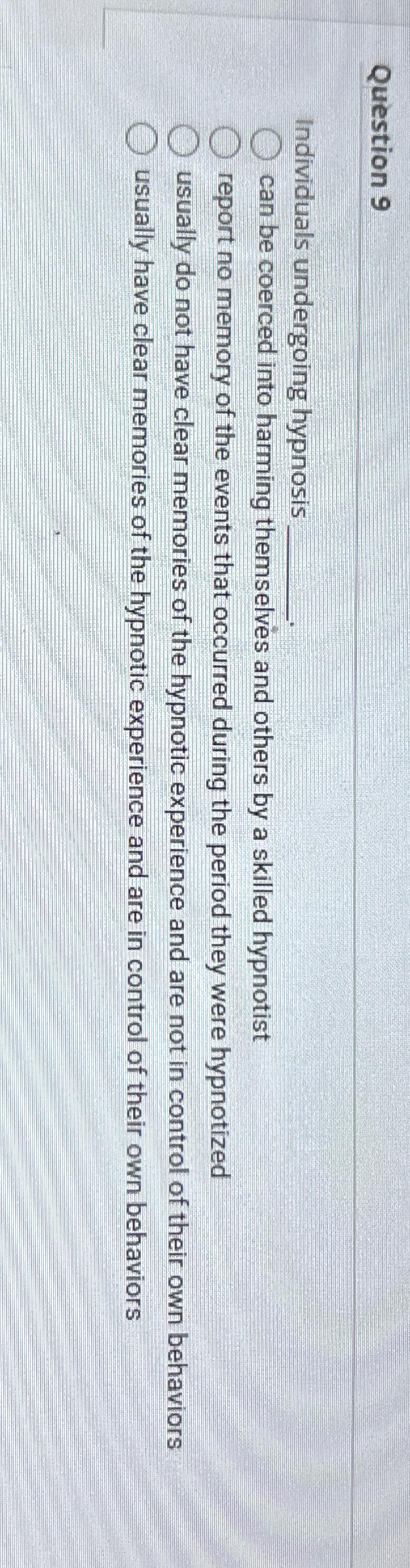 Solved Question 9Individuals undergoing hypnosiscan be | Chegg.com