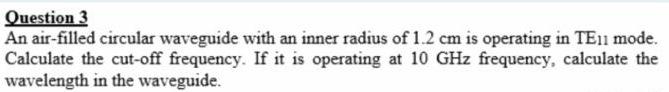 Solved Question 3 An air-filled circular waveguide with an | Chegg.com