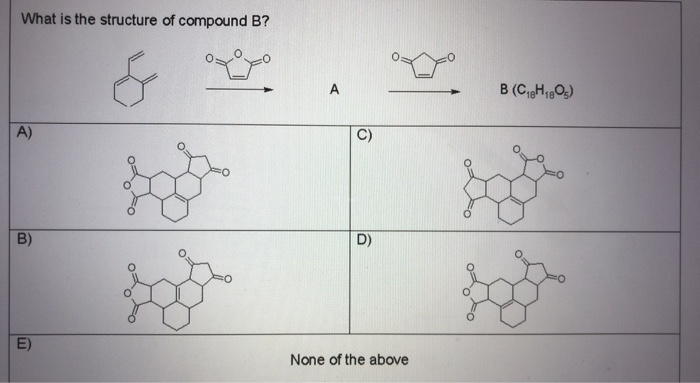Solved What is the structure of compound B? co B(C18H1803) | Chegg.com