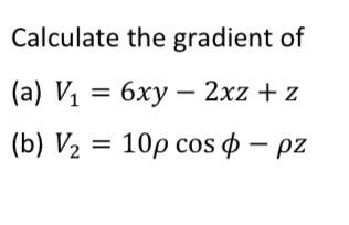 Solved Calculate the gradient of (a) V1=6xy−2xz+z (b) | Chegg.com