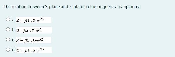 Solved The Relation Between S Plane And Z Plane In The Fr Chegg Com