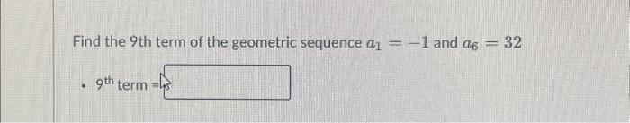 Solved Find the 9th term of the geometric sequence a1= -1 | Chegg.com