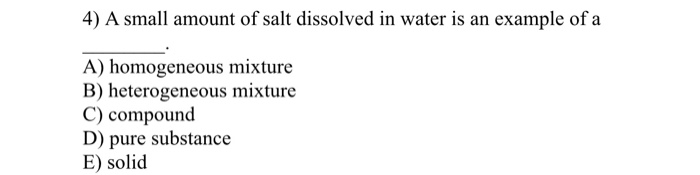 salt dissolved in water is an example of homogeneous mixture