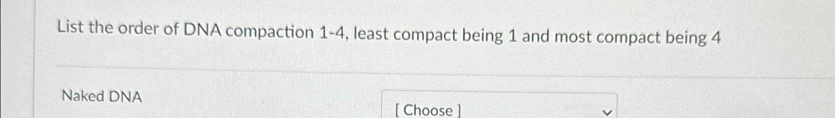 Solved List the order of DNA compaction 1-4, ﻿least compact | Chegg.com