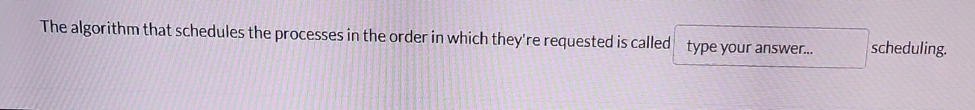 Solved The algorithm that schedules the processes in the | Chegg.com