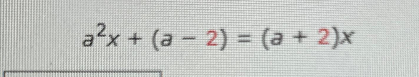 Solved a2x+(a-2)=(a+2)x | Chegg.com