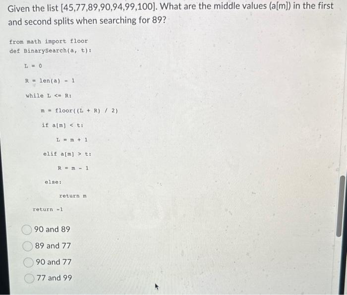 Solved Given the list [45,77,89,90,94,99,100]. What are the | Chegg.com