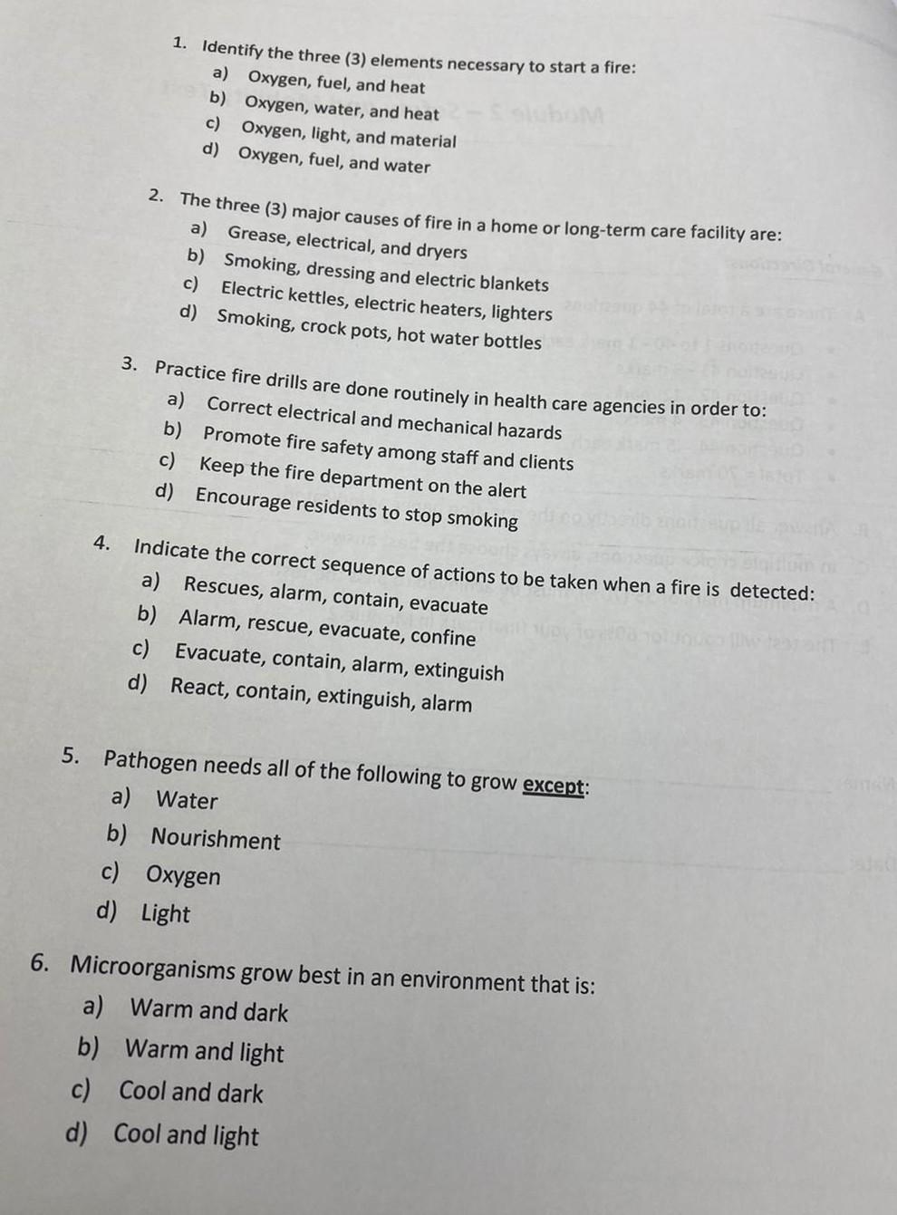 1. Identify the three (3) elements necessary to start a fire: a) Oxygen, fuel, and heat b) Oxygen, water, and heat c) Oxygen,