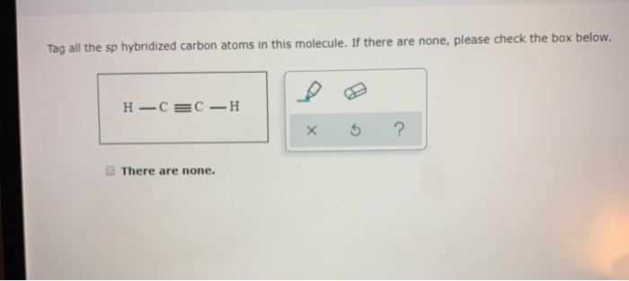 Solved Tag all the sp hybridized carbon atoms in this | Chegg.com