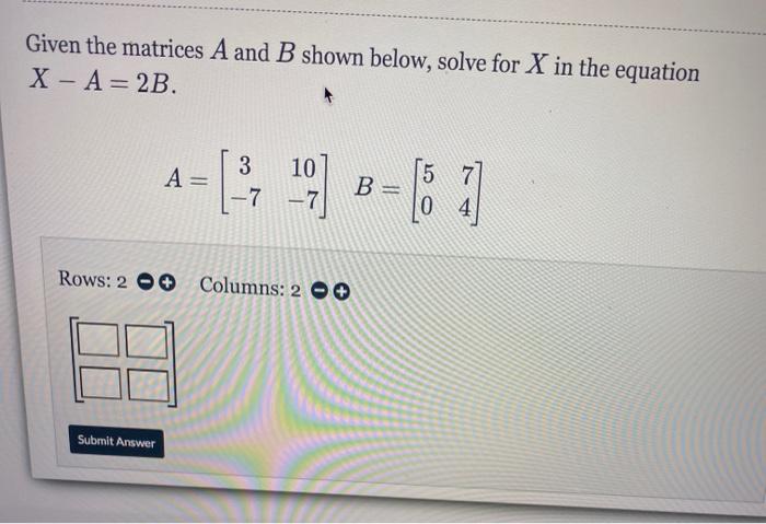 Solved Given The Matrices A And B Shown Below, Solve For X | Chegg.com