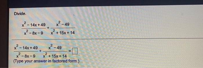 Solved Divide. 2 x2 - 49 x-14x +49 x² - 8x-9 + x² + 15x + 14 | Chegg.com