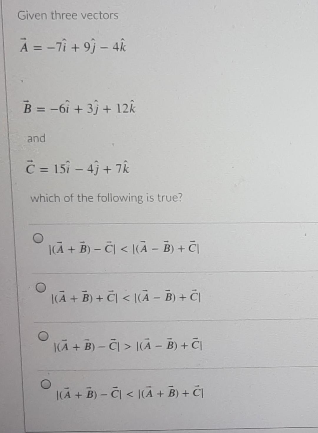 Solved Given Three Vectors Ā= - Ti +9) – 4 B = -6i + 3) + 12 | Chegg.com