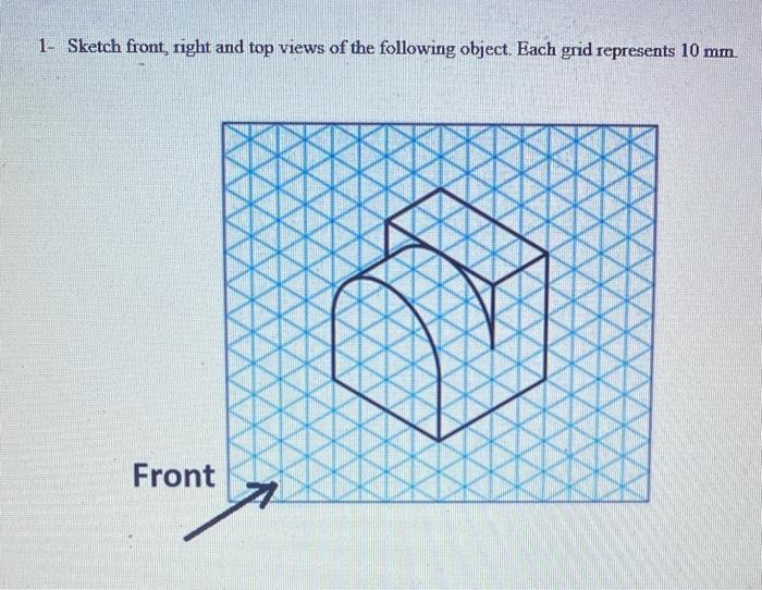 Solved 1- Sketch front, right and top views of the following | Chegg.com