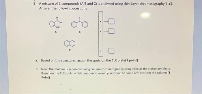 Solved 8. A mixture of 3 compounds (A,B and C) is analysed