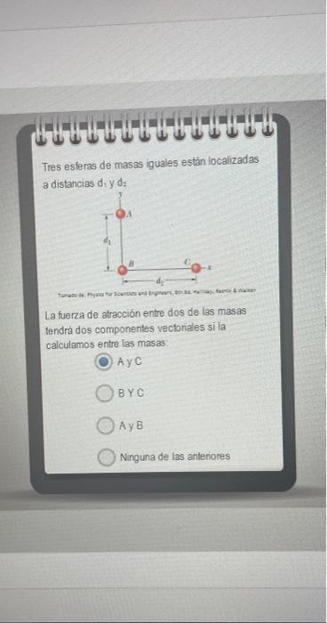 Tres esferas de masas iguales estain localizadas a distancias d. \( y \) d: La fuerza de atracción entre dos de las masas te