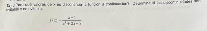 12) ¿Para qué valores de \( x \) es discontinua la función a continuación? Determina si las discontinuidades son evitable o n