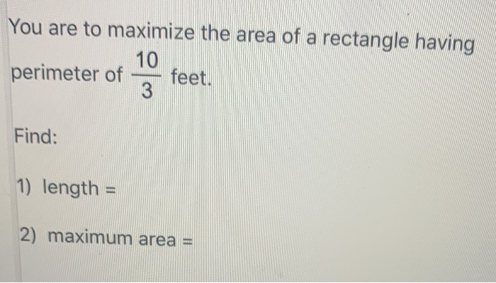 Solved You are to maximize the area of a rectangle having 10 | Chegg.com